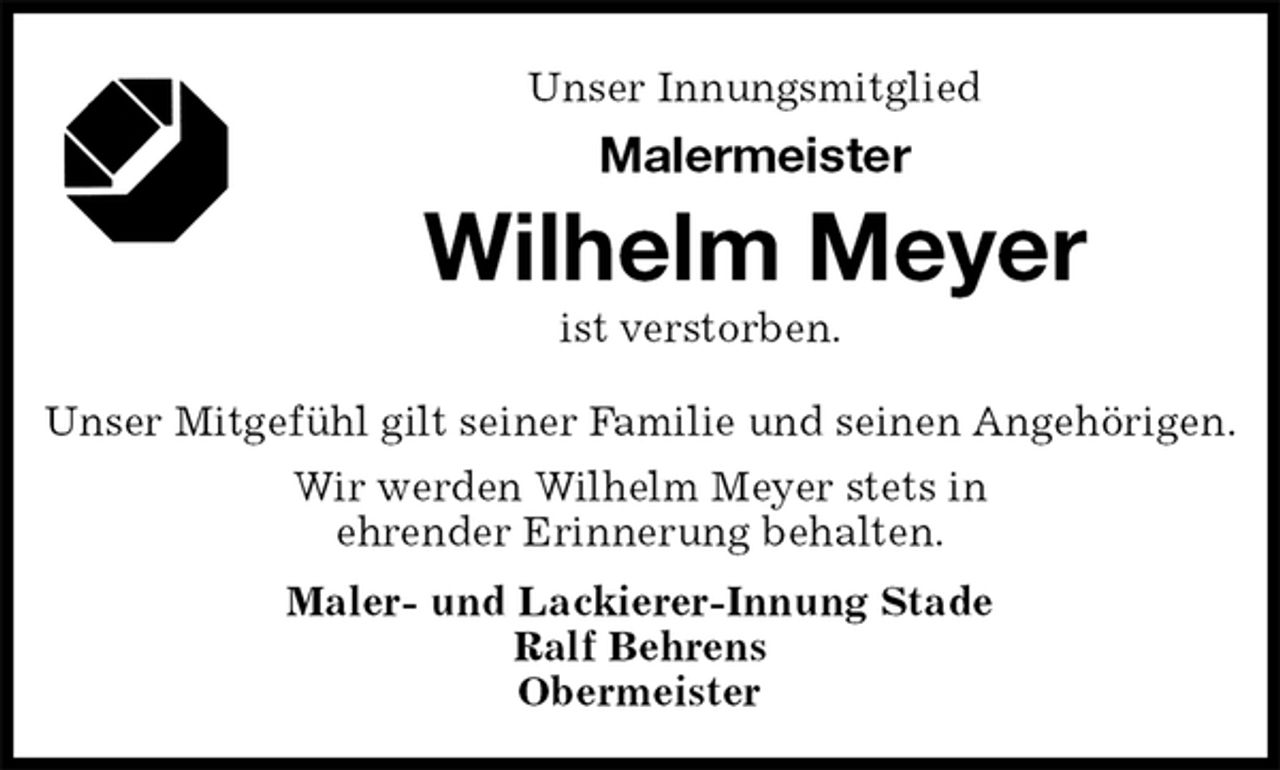 <p>Unser Innungsmitglied<br />Malermeister<br />Wilhelm Meyer<br />ist verstorben.<br />Unser Mitgefühl gilt seiner Familie und seinen Angehörigen.<br />Wir werden Wilhelm Meyer stets in<br />ehrender Erinnerung behalten.<br />Maler- und Lackierer-Innung Stade<br />Ralf Behrens<br />Obermeister</p>