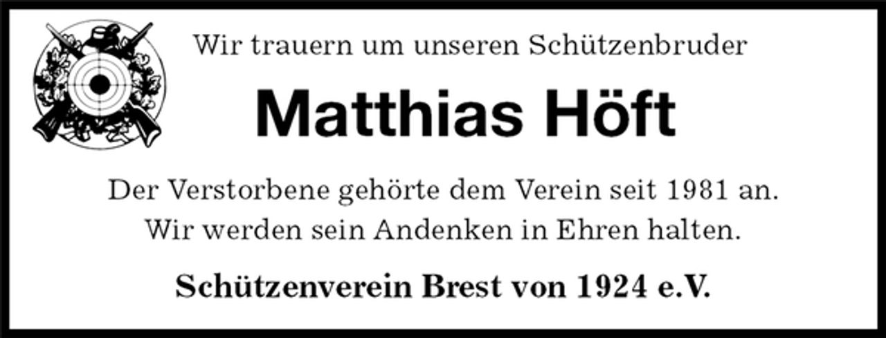 <p>Wir trauern um unseren Schützenbruder<br />Matthias Höft<br />Schützenverein Brest von 1924 e.V.<br />Der Verstorbene gehörte dem Verein seit 1981 an.<br />Wir werden sein Andenken in Ehren halten.</p>