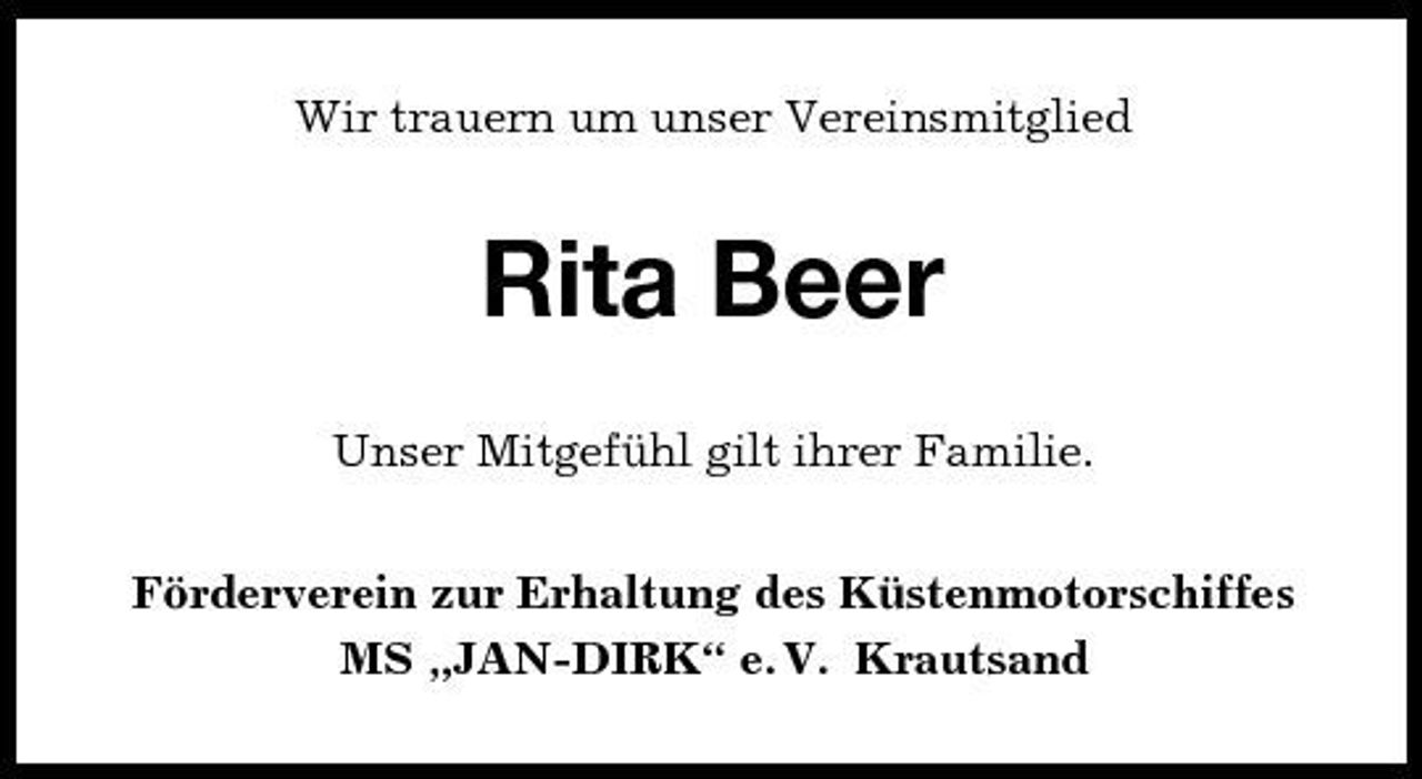 <p>Wir trauern um unser Vereinsmitglied</p><p>Rita Beer<br />Unser Mitgefühl gilt ihrer Familie. Förderverein zur Erhaltung des Küstenmotorschiffes MS „JAN-DIRK“ e. V. Krautsand</p>