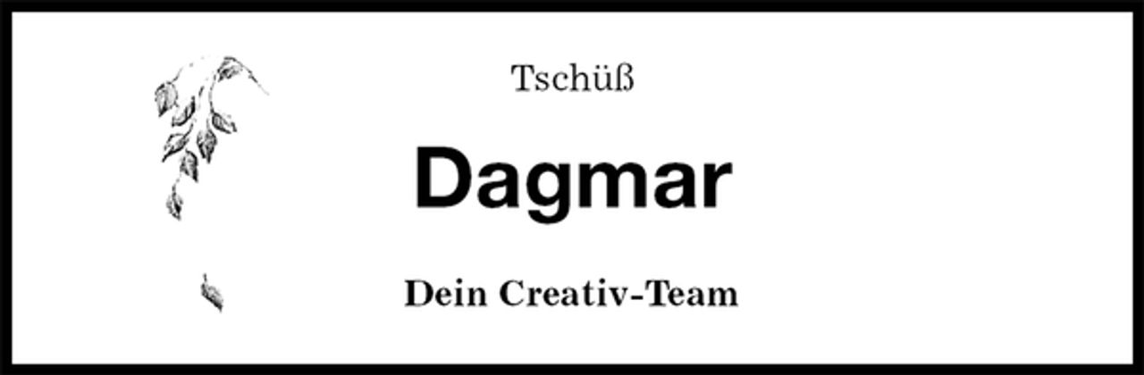 <p>Tschüß<br />Dagmar<br />Dein Creativ-Team</p>