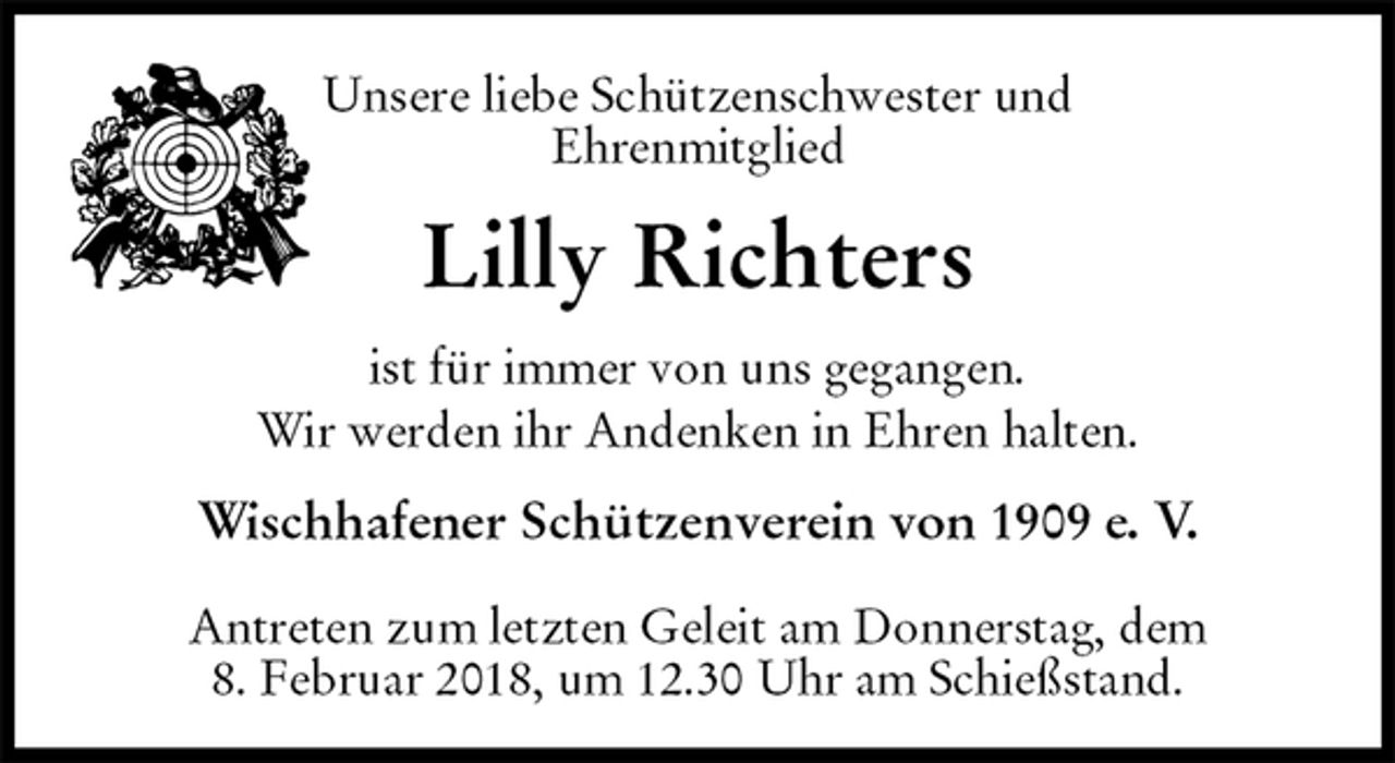 <p>Unsere liebe Schützenschwester und<br />Ehrenmitglied<br />Lilly Richters</p>
<p>ist für immer von uns gegangen.</p>
<p>Wir werden ihr Andenken in Ehren halten.</p>
<p>Wischhafener Schützenverein von 1909 e. V.</p>
<p>Antreten zum letzten Geleit am Donnerstag, dem<br />8. Februar 2018, um 12.30 Uhr am Schießstand.</p>