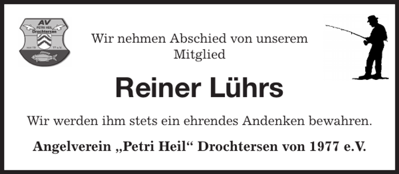 <p>Wir nehmen Abschied von unserem<br />Mitglied<br />Reiner Lührs<br />Wir werden ihm stets ein ehrendes Andenken bewahren.<br />Angelverein „Petri Heil“ Drochtersen von 1977 e.V.</p>