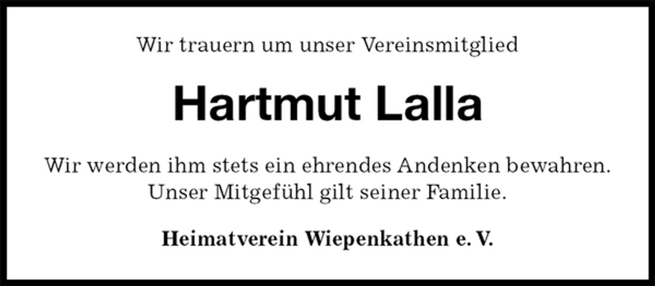 <p>Wir trauern um unser Vereinsmitglied<br />Hartmut Lalla<br />Heimatverein Wiepenkathen e. V.<br />Wir werden ihm stets ein ehrendes Andenken bewahren.<br />Unser Mitgefühl gilt seiner Familie.</p>