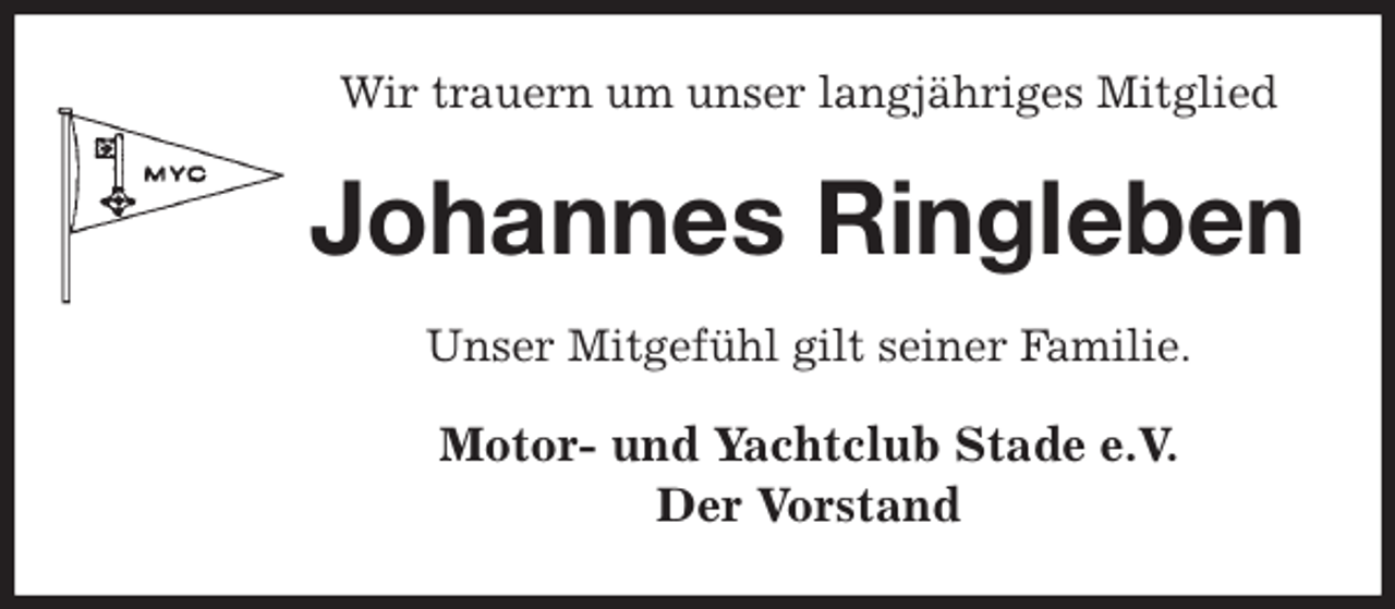 <p>Wir trauern um unser langjähriges Mitglied<br />Johannes Ringleben<br />Unser Mitgefühl gilt seiner Familie.<br />Motor- und Yachtclub Stade e.V.<br />Der Vorstand</p>