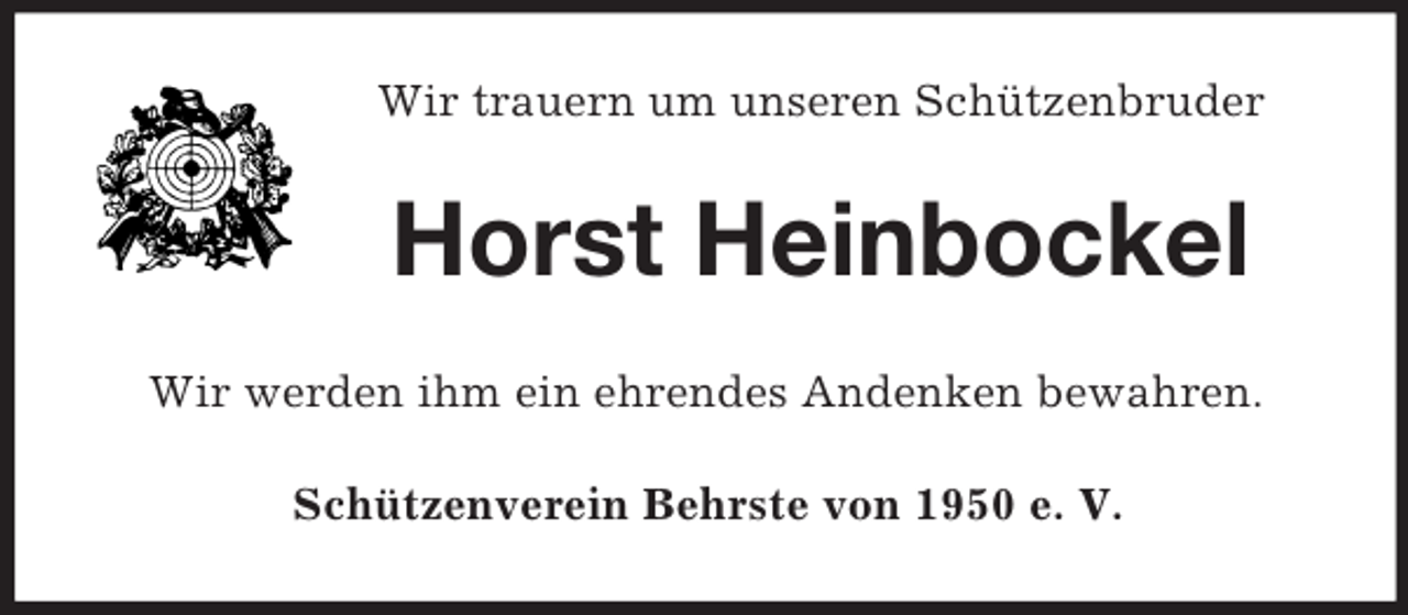 <p>Wir trauern um unseren Schützenbruder</p><p>Horst Heinbockel<br />Wir werden ihm ein ehrendes Andenken bewahren.<br />Schützenverein Behrste von 1950 e. V.</p>