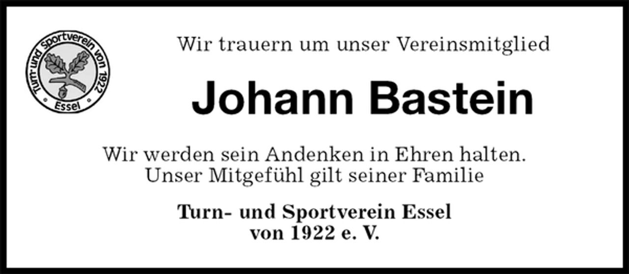 <p>Wir trauern um unser Vereinsmitglied<br />Johann Bastein<br />Wir werden sein Andenken in Ehren halten.<br />Unser Mitgefühl gilt seiner Familie<br />Turn- und Sportverein Essel<br />von 1922 e. V.</p>