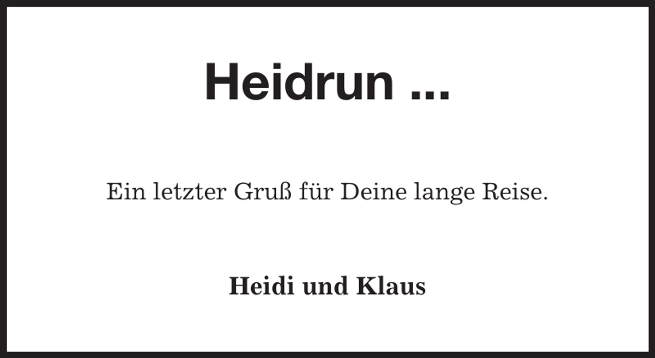 <p>Heidrun ...<br />Ein letzter Gruß für Deine lange Reise.<br />Heidi und Klaus</p>