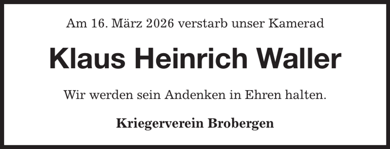 <p>Am 16. März 2026 verstarb unser Kamerad<br />Klaus Heinrich Waller<br />Wir werden sein Andenken in Ehren halten.<br />Kriegerverein Brobergen</p>