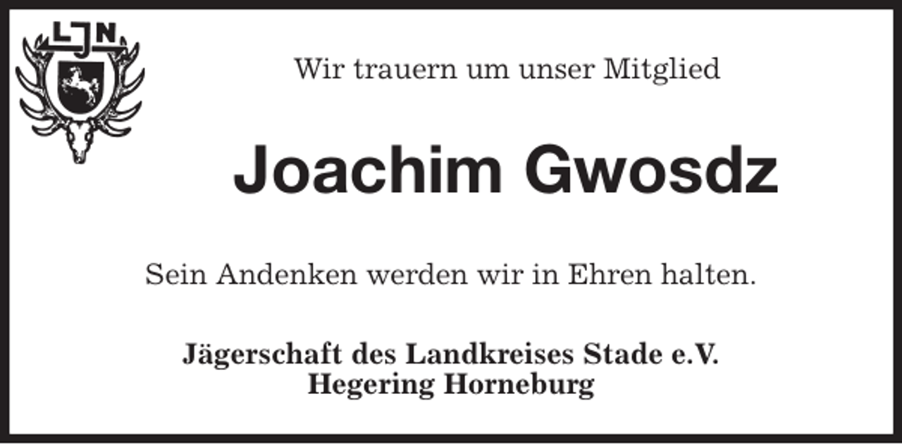 <p>Wir trauern um unser Mitglied<br />Joachim Gwosdz<br />Sein Andenken werden wir in Ehren halten.<br />Jägerschaft des Landkreises Stade e.V.<br />Hegering Horneburg</p>