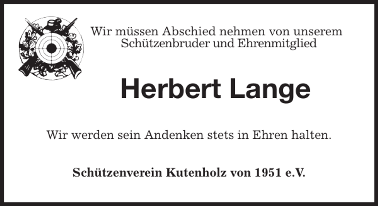 <p>Wir müssen Abschied nehmen von unserem Schützenbruder und Ehrenmitglied<br />Herbert Lange<br />Wir werden sein Andenken stets in Ehren halten.<br />Schützenverein Kutenholz von 1951 e.V.</p>