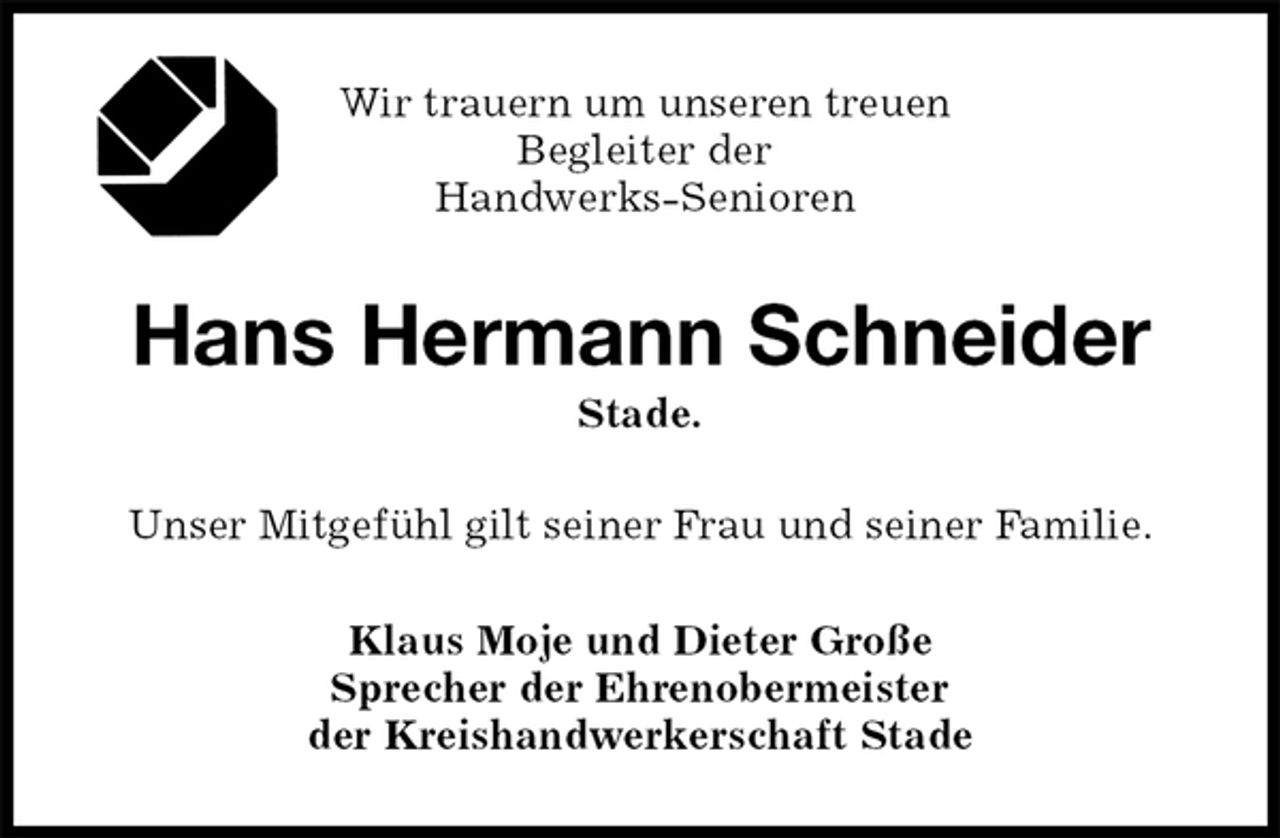 <p>Wir trauern um unseren treuen Begleiter der<br />Handwerks-Senioren<br />Hans Hermann Schneider<br />Stade.<br />Unser Mitgefühl gilt seiner Frau und seiner Familie.<br />Klaus Moje und Dieter Große<br />Sprecher der Ehrenobermeister<br />der Kreishandwerkerschaft Stade</p>