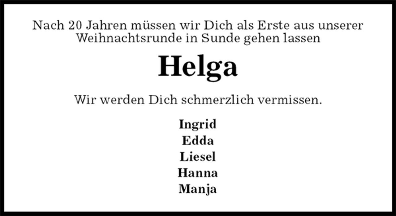 <p>Nach 20 Jahren müssen wir Dich als Erste aus unserer Weihnachtsrunde in Sunde gehen lassen<br />Helga<br />Wir werden Dich schmerzlich vermissen.<br />Ingrid<br />Edda<br />Liesel<br />Hanna<br />Manja</p>