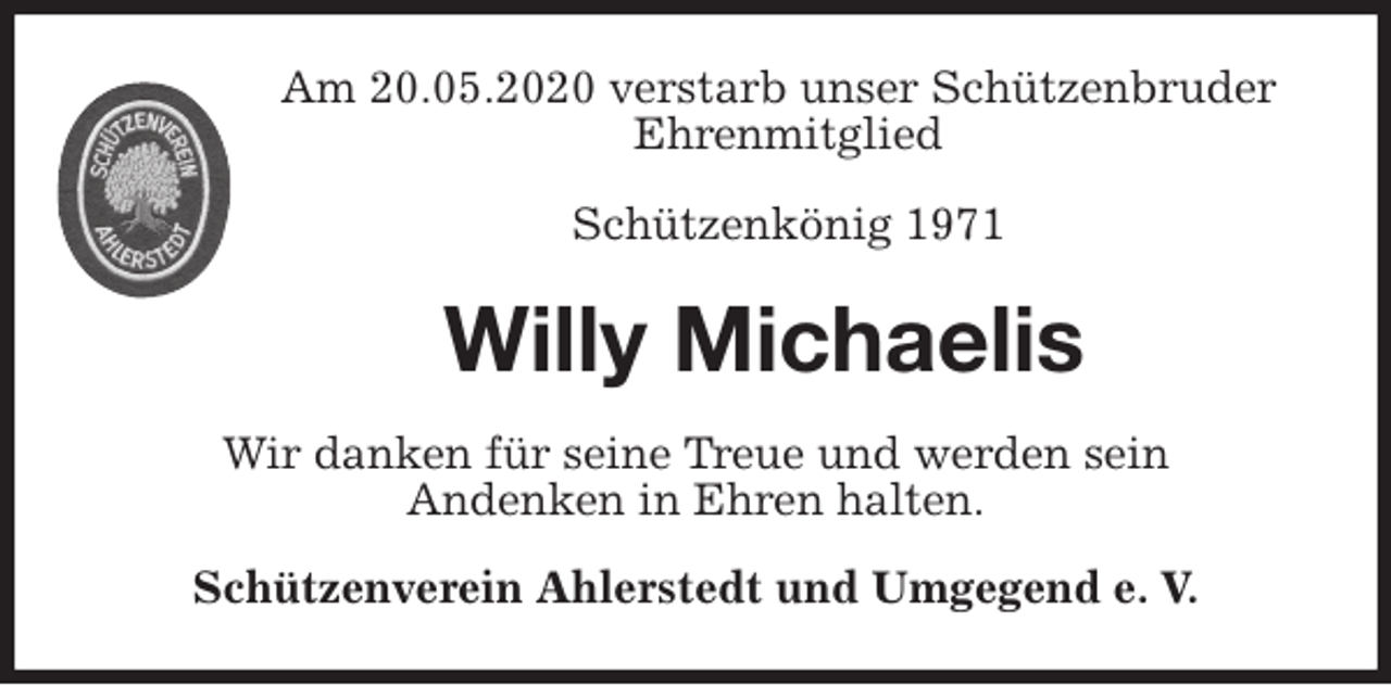 <p>Am 20.05.2020 verstarb unser Schützenbruder<br />Ehrenmitglied</p>
<p>Schützenkönig 1971<br />Willy Michaelis<br />Wir danken für seine Treue und werden sein<br />Andenken in Ehren halten.<br />Schützenverein Ahlerstedt und Umgegend e. V.</p>
