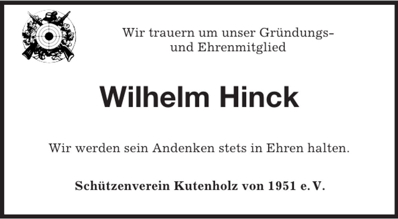 <p>Wir trauern um unser Gründungs-<br />und Ehrenmitglied<br />Wilhelm Hinck<br />Wir werden sein Andenken stets in Ehren halten.<br />Schützenverein Kutenholz von 1951 e. V.</p>