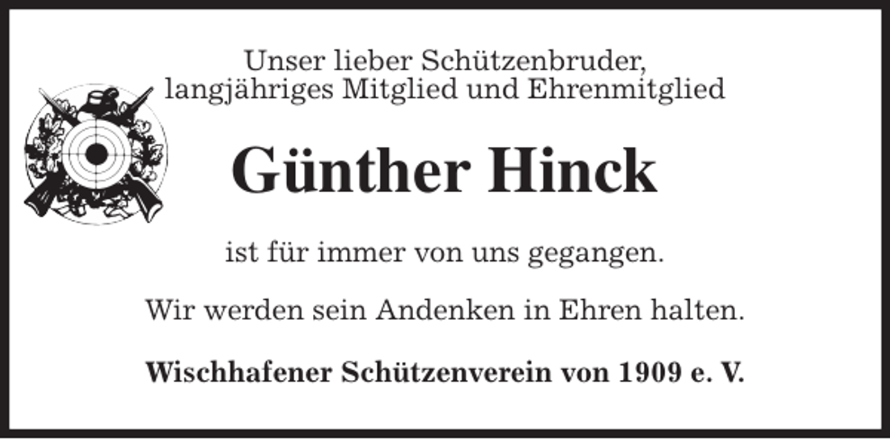 <p>Unser lieber Schützenbruder,<br />langjähriges Mitglied und Ehrenmitglied<br />Günther Hinck<br />ist für immer von uns gegangen.</p><p>Wir werden sein Andenken in Ehren halten.<br />Wischhafener Schützenverein von 1909 e. V.</p>