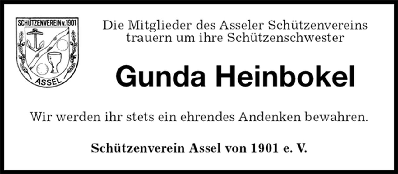 <p>Schützenverein Assel von 1901 e. V.<br />Gunda Heinbokel<br />Wir werden ihr stets ein ehrendes Andenken bewahren.<br />Die Mitglieder des Asseler Schützenvereins<br />trauern um ihre Schützenschwester</p>