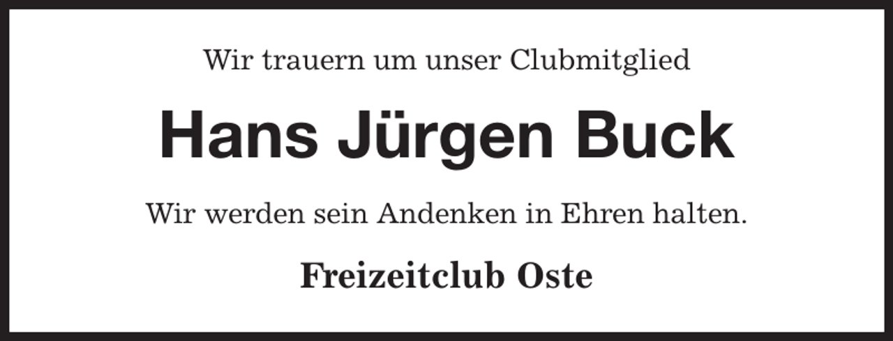 <p>Wir trauern um unser Clubmitglied<br />Hans Jürgen Buck<br />Wir werden sein Andenken in Ehren halten.<br />Freizeitclub Oste</p>