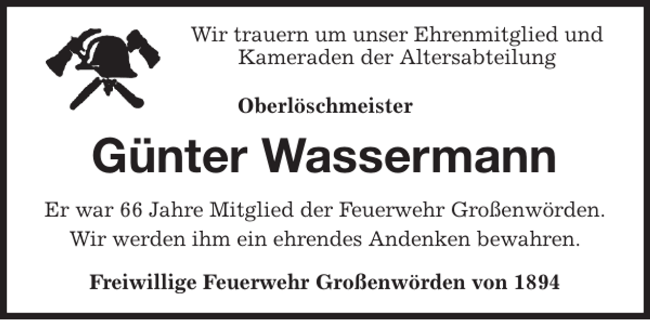 <p>Wir trauern um unser Ehrenmitglied und Kameraden der Altersabteilung<br />Oberlöschmeister<br />Günter Wassermann<br />Er war 66 Jahre Mitglied der Feuerwehr Großenwörden.<br />Wir werden ihm ein ehrendes Andenken bewahren.<br />Freiwillige Feuerwehr Großenwörden von 1894</p>