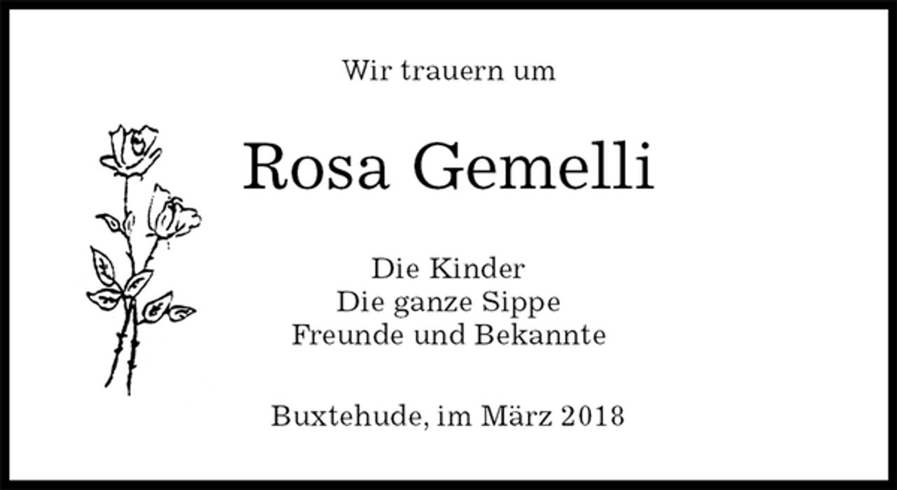 <p>Wir trauern um<br />Rosa Gemelli<br />Die Kinder<br />Die ganze Sippe<br />Freunde und Bekannte<br />Buxtehude, im März 2018</p>
