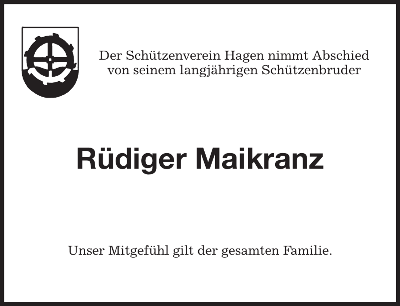 <p>Der Schützenverein Hagen nimmt Abschied<br />von seinem langjährigen Schützenbruder<br />Rüdiger Maikranz<br />Unser Mitgefühl gilt der gesamten Familie.</p>