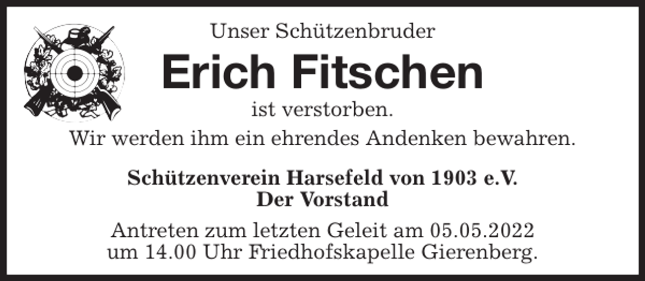 <p>Unser Schützenbruder<br />Erich Fitschen<br />ist verstorben.<br />Wir werden ihm ein ehrendes Andenken bewahren.<br />Schützenverein Harsefeld von 1903 e.V.<br />Der Vorstand</p>
<p>Antreten zum letzten Geleit am 05.05.2022<br />um 14.00 Uhr Friedhofskapelle Gierenberg.</p>