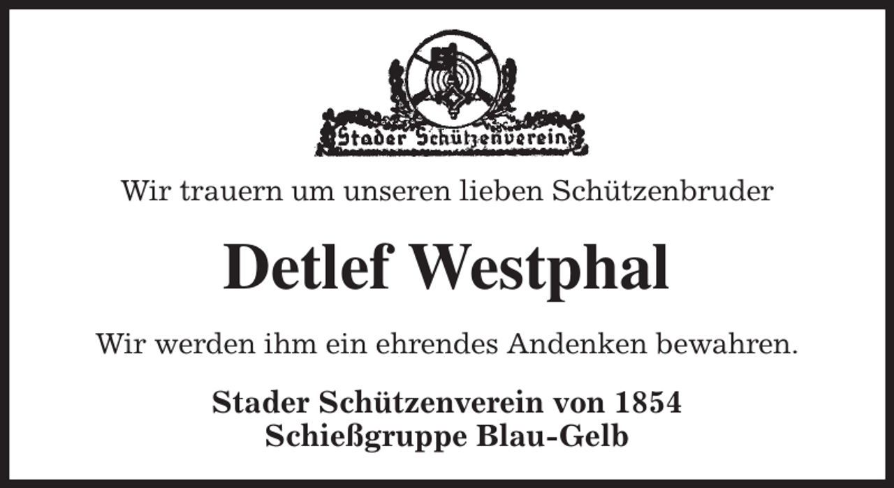 <p>Wir trauern um unseren lieben Schützenbruder<br />Detlef Westphal<br />Stader Schützenverein von 1854<br />Schießgruppe Blau-Gelb<br />Wir werden ihm ein ehrendes Andenken bewahren.</p>