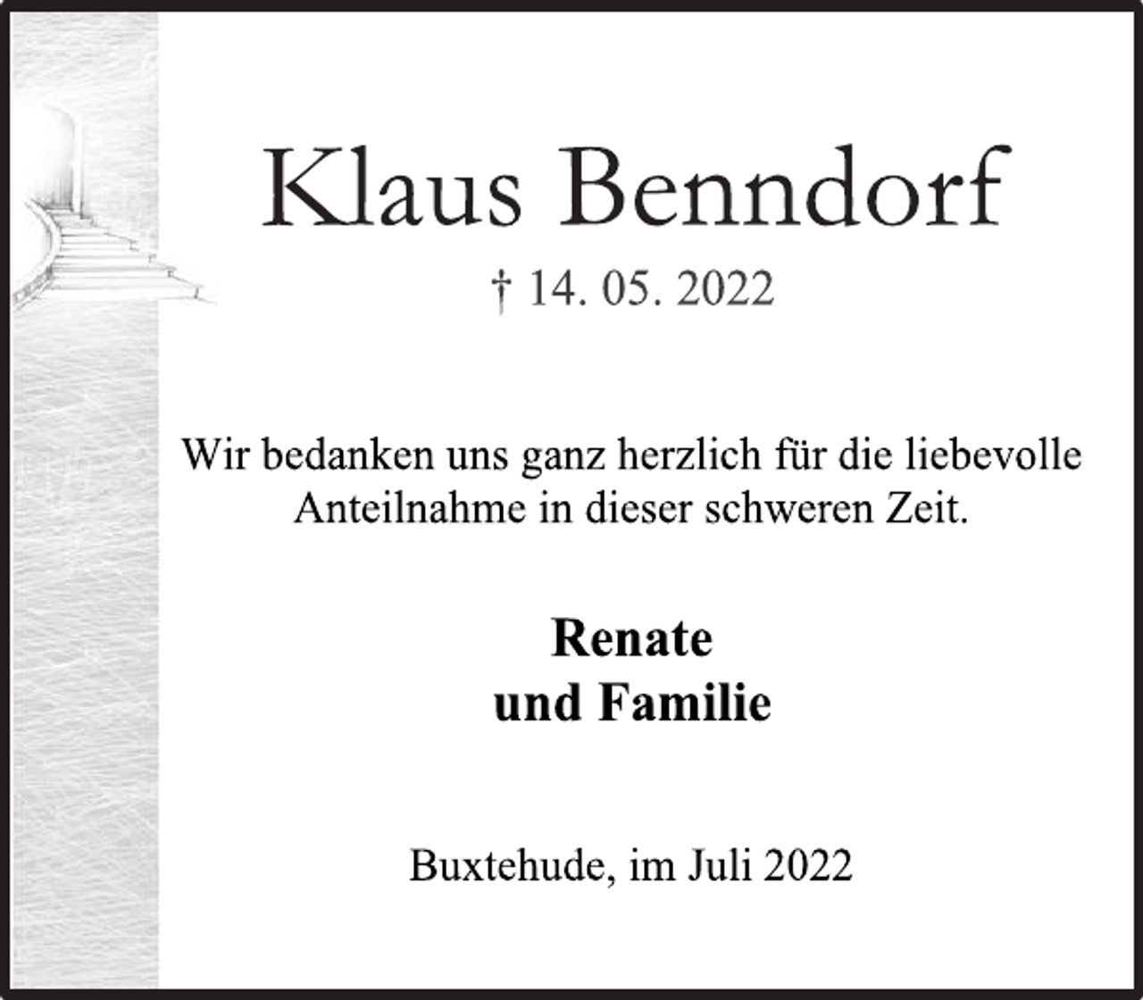 <p>Klaus Benndorf<br />† 14. 05. 2022<br />Wir bedanken uns ganz herzlich für die liebevolle<br />Anteilnahme in dieser schweren Zeit.<br />Renate<br />und Familie<br />Buxtehude, im Juli 2022</p>