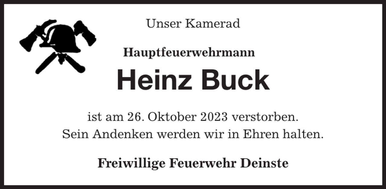 <p>Unser Kamerad<br />Hauptfeuerwehrmann<br />Heinz Buck<br />ist am 26. Oktober 2023 verstorben.<br />Sein Andenken werden wir in Ehren halten.<br />Freiwillige Feuerwehr Deinste</p>
