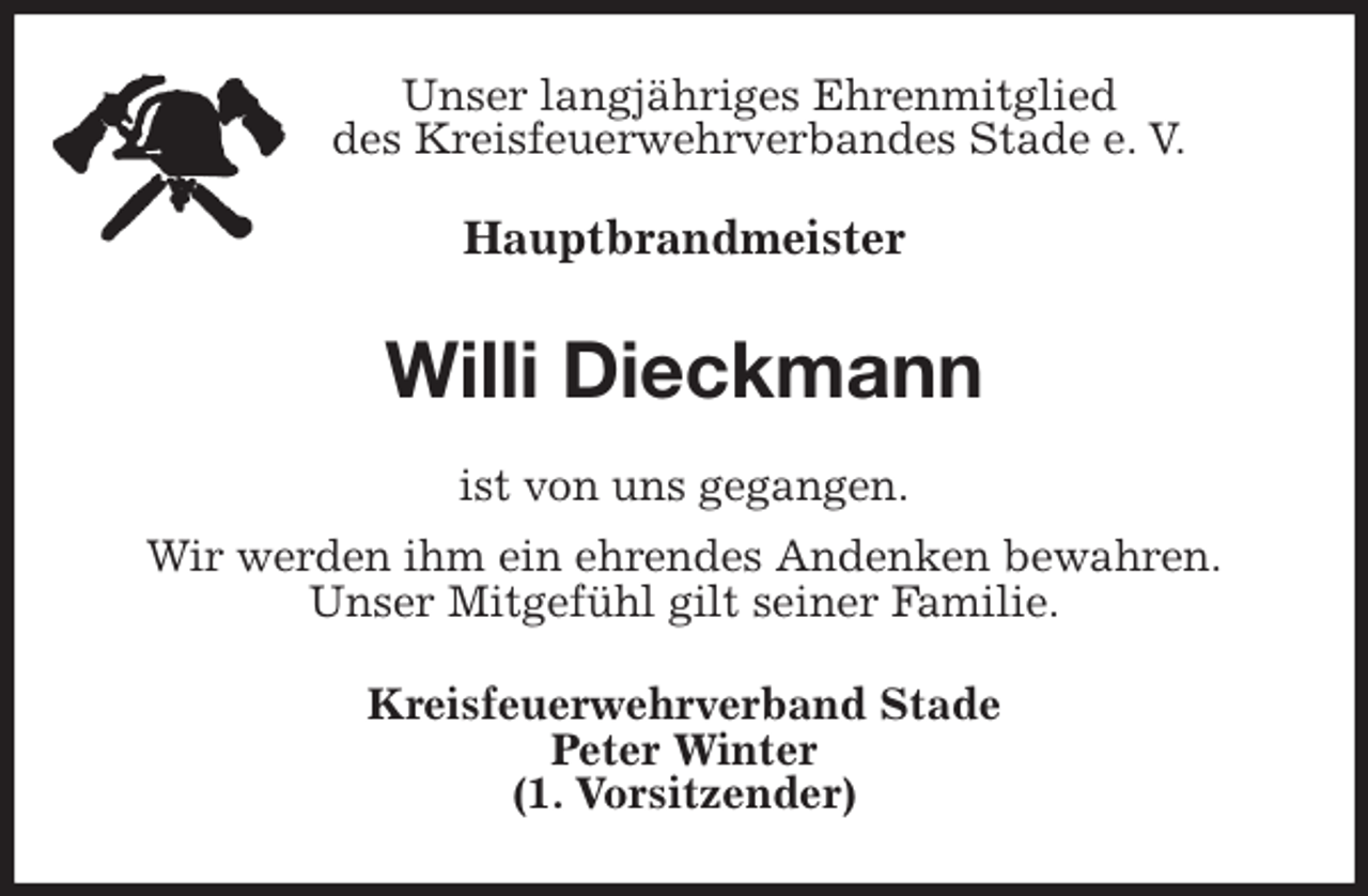 <p>Unser langjähriges Ehrenmitglied<br />des Kreisfeuerwehrverbandes Stade e. V.<br />Hauptbrandmeister<br />Willi Dieckmann<br />ist von uns gegangen.<br />Wir werden ihm ein ehrendes Andenken bewahren.<br />Unser Mitgefühl gilt seiner Familie.<br />Kreisfeuerwehrverband Stade<br />Peter Winter<br />(1. Vorsitzender)</p>