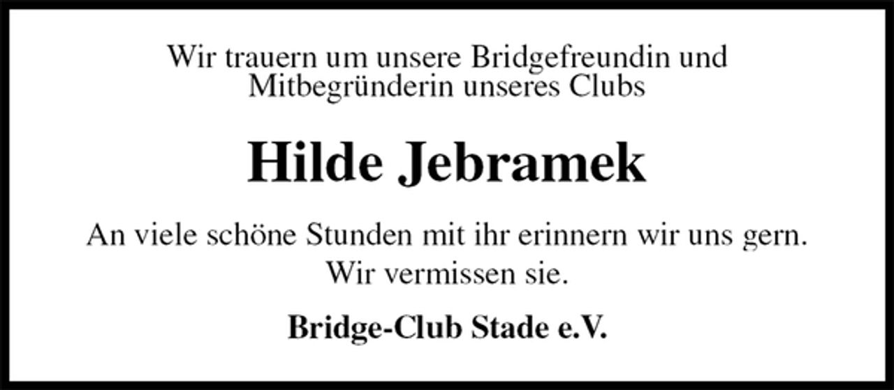 <p>Wir trauern um unsere Bridgefreundin und<br />Mitbegründerin unseres Clubs<br />Hilde Jebramek<br />An viele schöne Stunden mit ihr erinnern wir uns gern.<br />Wir vermissen sie.<br />Bridge-Club Stade e.V.</p>