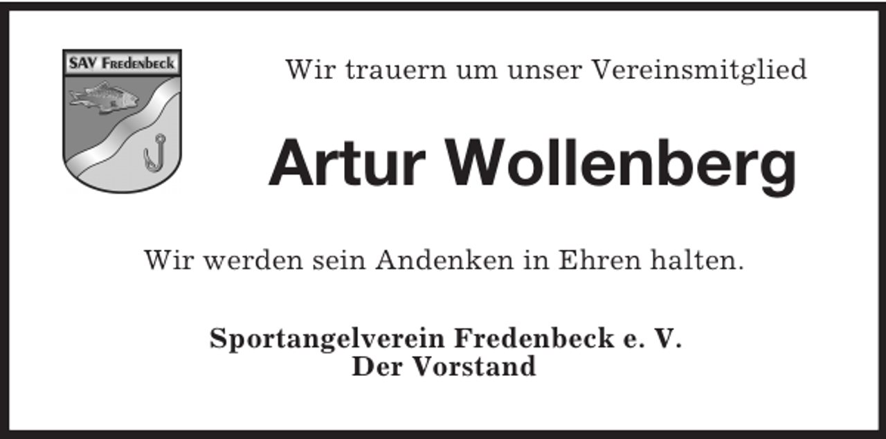 <p>Wir trauern um unser Vereinsmitglied<br />Artur Wollenberg<br />Wir werden sein Andenken in Ehren halten.<br />Sportangelverein Fredenbeck e. V.<br />Der Vorstand</p>