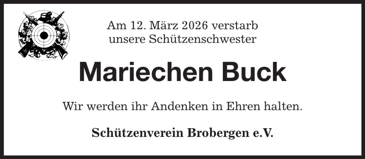 <p>Am 12. März 2026 verstarb<br />unsere Schützenschwester<br />Mariechen Buck<br />Wir werden ihr Andenken in Ehren halten.<br />Schützenverein Brobergen e.V.</p>