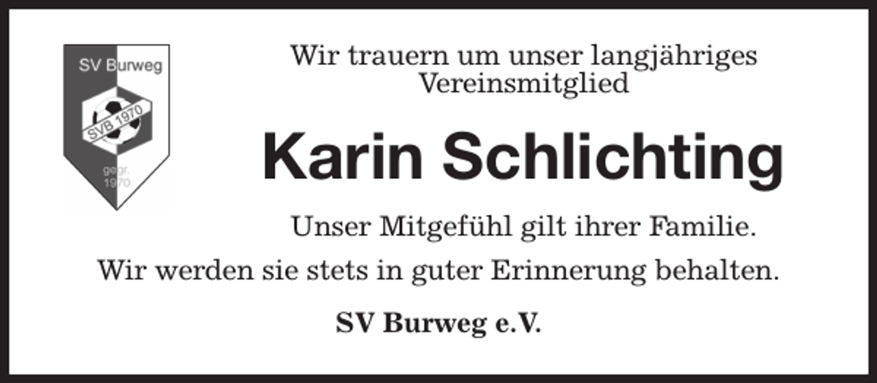 <p>Wir trauern um unser langjähriges<br />Vereinsmitglied<br />Karin Schlichting<br />Unser Mitgefühl gilt ihrer Familie.<br />Wir werden sie stets in guter Erinnerung behalten.<br />SV Burweg e.V.</p>