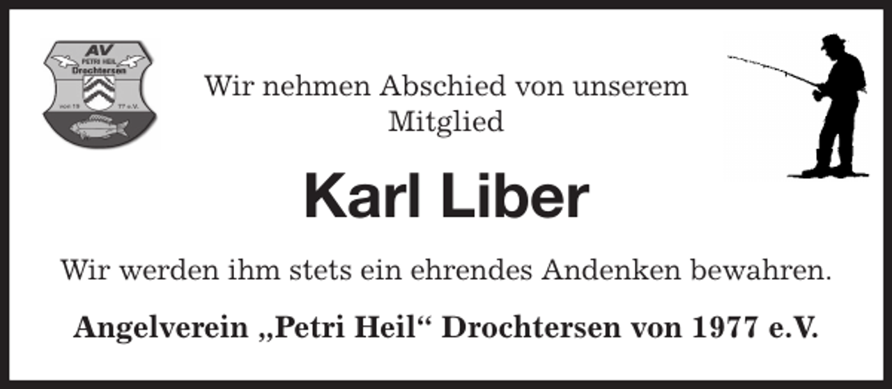 <p>Wir nehmen Abschied von unserem<br />Mitglied<br />Karl Liber<br />Wir werden ihm stets ein ehrendes Andenken bewahren.<br />Angelverein „Petri Heil“ Drochtersen von 1977 e.V.</p>