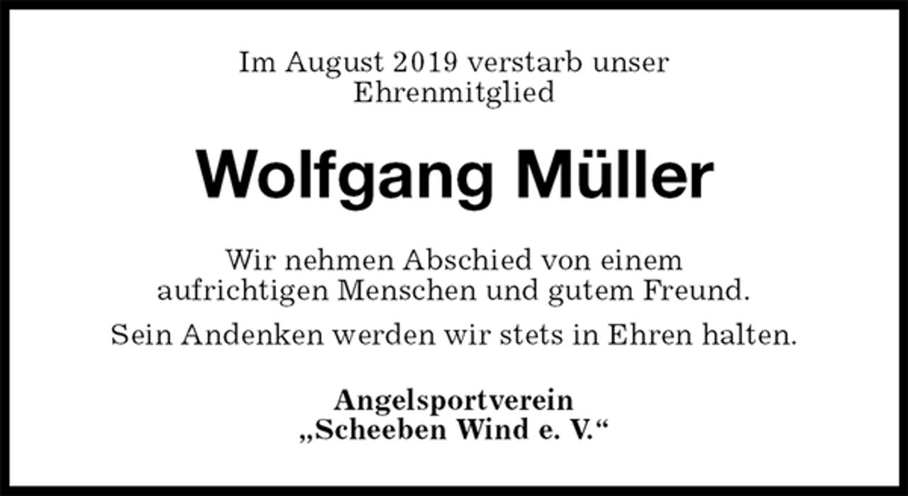 <p>Im August 2019 verstarb unser<br />Ehrenmitglied<br />Wolfgang Müller<br />Wir nehmen Abschied von einem<br />aufrichtigen Menschen und gutem Freund.<br />Sein Andenken werden wir stets in Ehren halten.<br />Angelsportverein<br />„Scheeben Wind e. V.“</p>