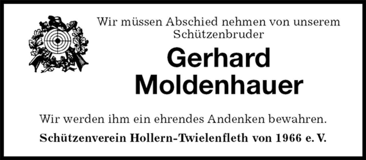 <p>Wir müssen Abschied nehmen von unserem<br />Schützenbruder<br />Gerhard<br />Moldenhauer<br />Wir werden ihm ein ehrendes Andenken bewahren.<br />Schützenverein Hollern-Twielenfleth von 1966 e. V.</p>