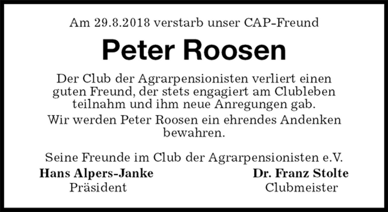 <p>Am 29.8.2018 verstarb unser CAP-Freund<br />Peter Roosen<br />Seine Freunde im Club der Agrarpensionisten e.V.<br />Hans Alpers-Janke Dr. Franz Stolte<br />Präsident Clubmeister<br />Der Club der Agrarpensionisten verliert einen<br />guten Freund, der stets engagiert am Clubleben<br />teilnahm und ihm neue Anregungen gab.<br />Wir werden Peter Roosen ein ehrendes Andenken<br />bewahren.</p>