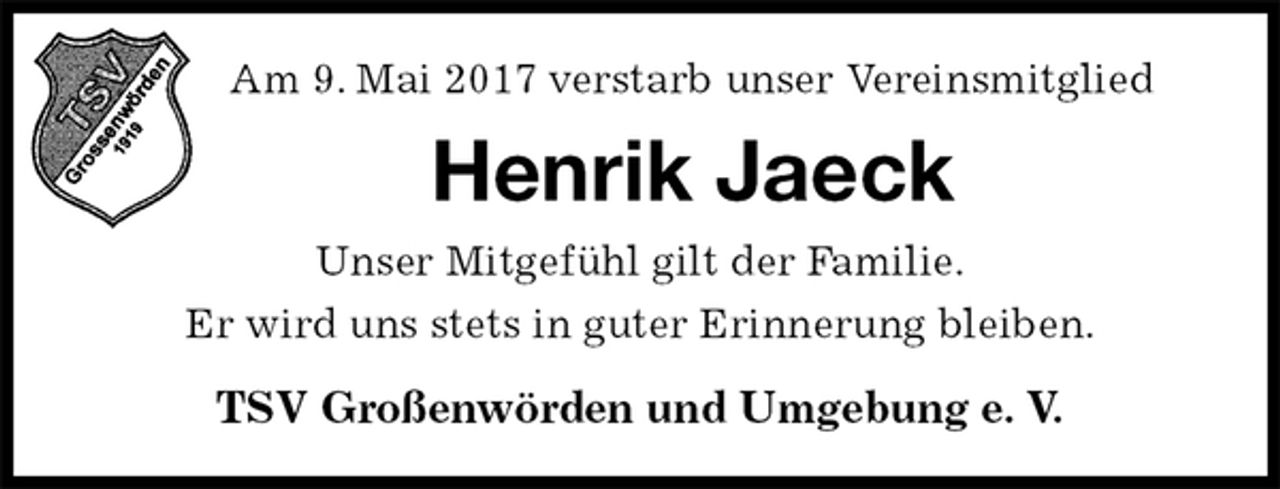 <p>Am 9. Mai 2017 verstarb unser Vereinsmitglied<br />Henrik Jaeck<br />Unser Mitgefühl gilt der Familie.<br />Er wird uns stets in guter Erinnerung bleiben.<br />TSV Großenwörden und Umgebung e. V.</p>