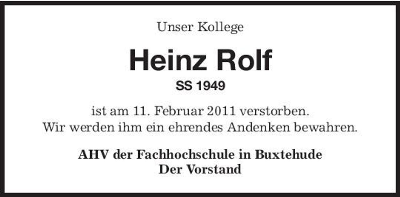 <p>Unser Kollege</p><p>Heinz Rolf<br />SS 1949 ist am 11. Februar 2011 verstorben. Wir werden ihm ein ehrendes Andenken bewahren. AHV der Fachhochschule in Buxtehude Der Vorstand</p>