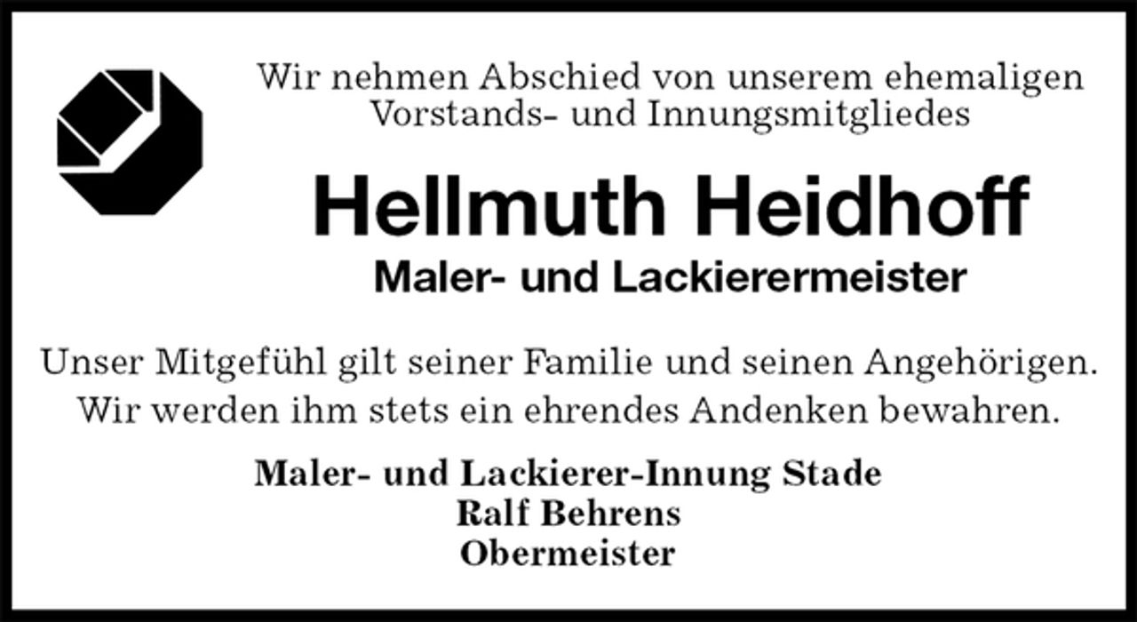 <p>Wir nehmen Abschied von unserem ehemaligen Vorstands- und Innungsmitgliedes</p><p>Hellmuth Heidhoff<br />Maler- und Lackierermeister<br />Unser Mitgefühl gilt seiner Familie und seinen Angehörigen.<br />Wir werden ihm stets ein ehrendes Andenken bewahren.<br />Maler- und Lackierer-Innung Stade<br />Ralf Behrens<br />Obermeister</p>