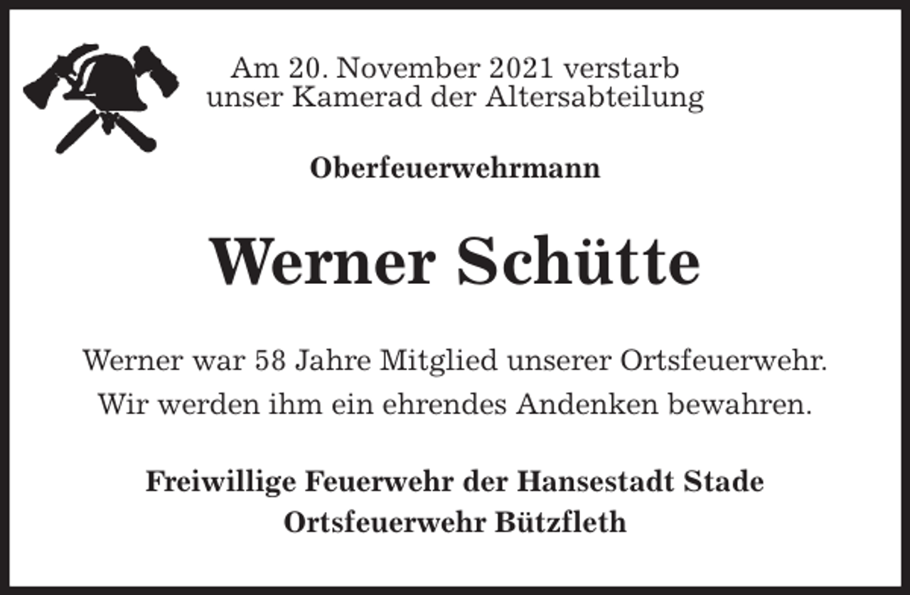 <p>Am 20. November 2021 verstarb<br />unser Kamerad der Altersabteilung<br />Oberfeuerwehrmann<br />Werner Schütte<br />Werner war 58 Jahre Mitglied unserer Ortsfeuerwehr.<br />Wir werden ihm ein ehrendes Andenken bewahren.<br />Freiwillige Feuerwehr der Hansestadt Stade<br />Ortsfeuerwehr Bützfleth</p>