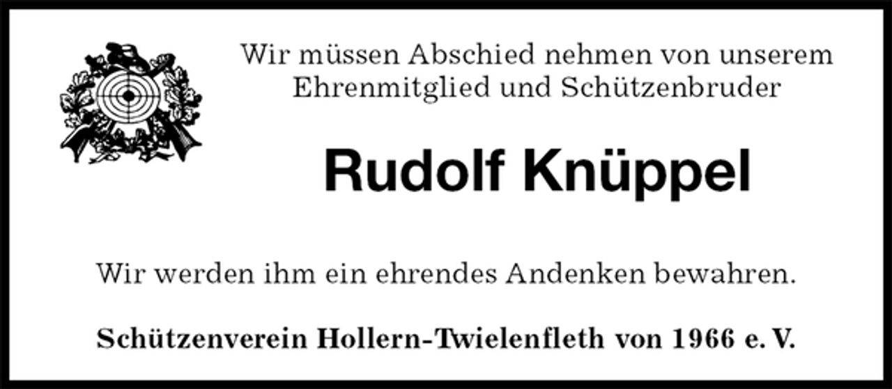 <p>Wir müssen Abschied nehmen von unserem Ehrenmitglied und Schützenbruder<br />Rudolf Knüppel<br />Wir werden ihm ein ehrendes Andenken bewahren.<br />Schützenverein Hollern-Twielenfleth von 1966 e. V.</p>