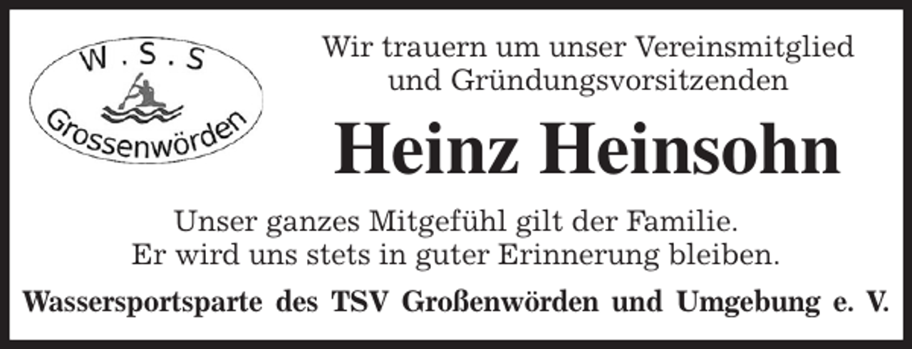 <p>Wir trauern um unser Vereinsmitglied<br />und Gründungsvorsitzenden<br />Heinz Heinsohn<br />Unser ganzes Mitgefühl gilt der Familie.<br />Er wird uns stets in guter Erinnerung bleiben.<br />Wassersportsparte des TSV Großenwörden und Umgebung e. V.</p>