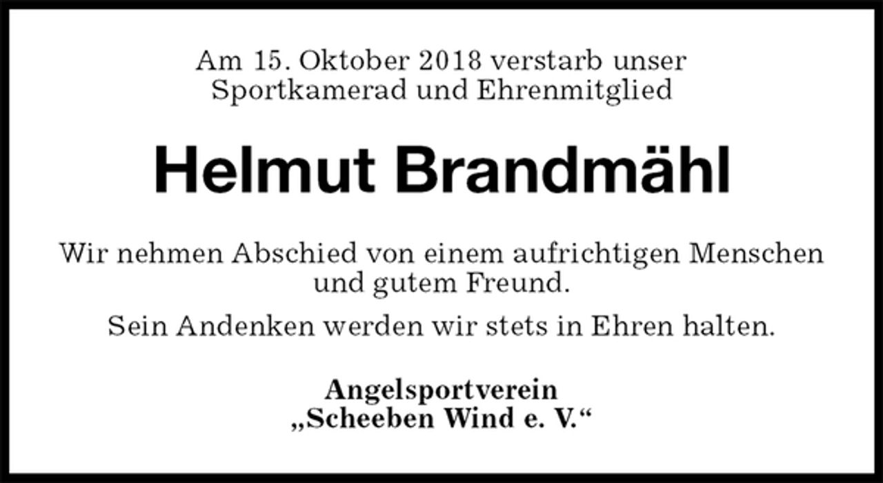 <p>Am 15. Oktober 2018 verstarb unser<br />Sportkamerad und Ehrenmitglied<br />Helmut Brandmähl<br />Wir nehmen Abschied von einem aufrichtigen Menschen und gutem Freund.<br />Sein Andenken werden wir stets in Ehren halten.<br />Angelsportverein<br />„Scheeben Wind e. V.“</p>