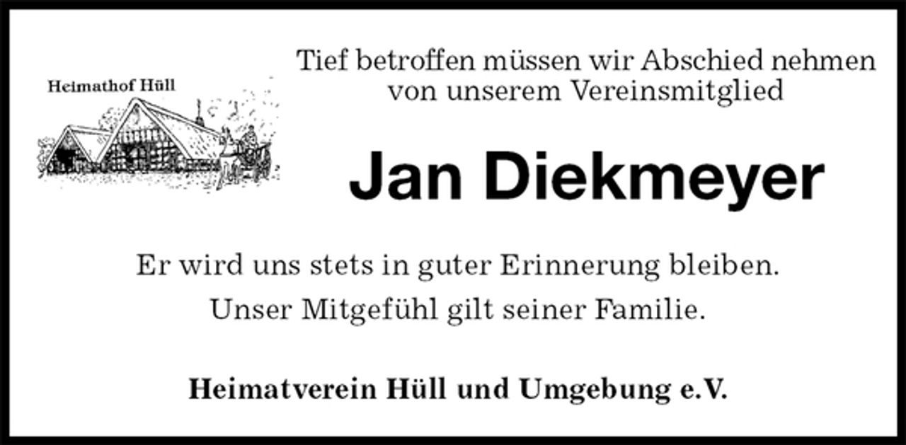 <p>Tief betroffen müssen wir Abschied nehmen von unserem Vereinsmitglied<br />Jan Diekmeyer<br />Heimatverein Hüll und Umgebung e.V.<br />Er wird uns stets in guter Erinnerung bleiben.<br />Unser Mitgefühl gilt seiner Familie.</p>