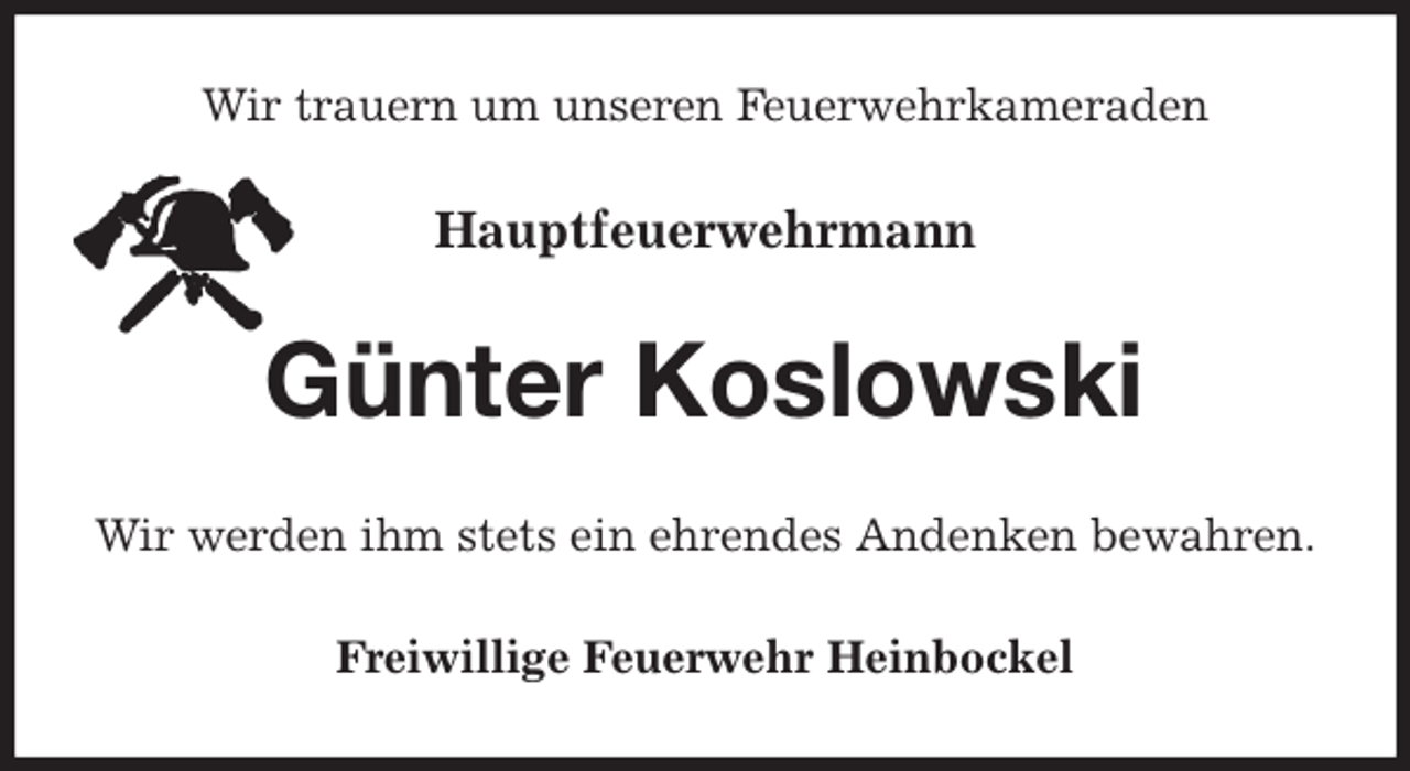 <p>Wir trauern um unseren Feuerwehrkameraden<br />Hauptfeuerwehrmann<br />Günter Koslowski<br />Wir werden ihm stets ein ehrendes Andenken bewahren.<br />Freiwillige Feuerwehr Heinbockel</p>