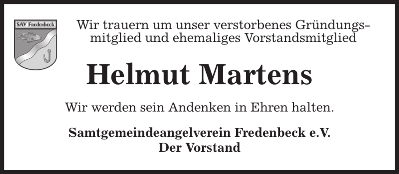 <p>Wir trauern um unser verstorbenes Gründungs-mitglied und ehemaliges Vorstandsmitglied<br />Helmut Martens<br />Wir werden sein Andenken in Ehren halten.<br />Samtgemeindeangelverein Fredenbeck e.V.<br />Der Vorstand</p>