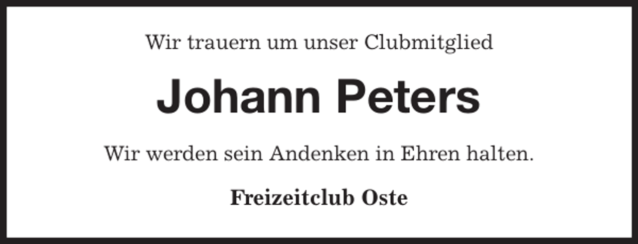 <p>Wir trauern um unser Clubmitglied<br />Johann Peters<br />Wir werden sein Andenken in Ehren halten.<br />Freizeitclub Oste</p>