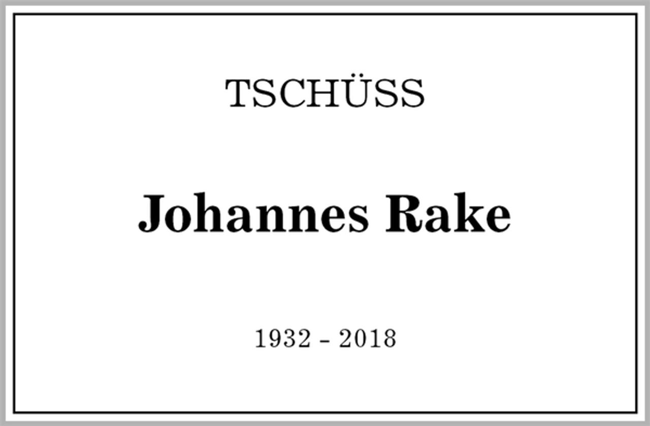 <p>TSCHÜSS<br />Johannes Rake<br />1932 - 2018</p>