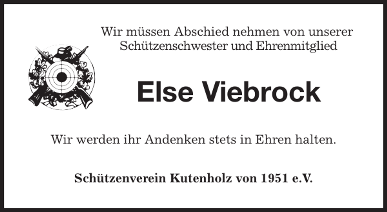 <p>Wir müssen Abschied nehmen von unserer Schützenschwester und Ehrenmitglied<br />Else Viebrock<br />Wir werden ihr Andenken stets in Ehren halten.<br />Schützenverein Kutenholz von 1951 e.V.</p>